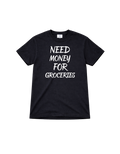 Need Money For Groceries t-shirt