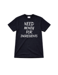 Need Money For Ingredients t-shirt