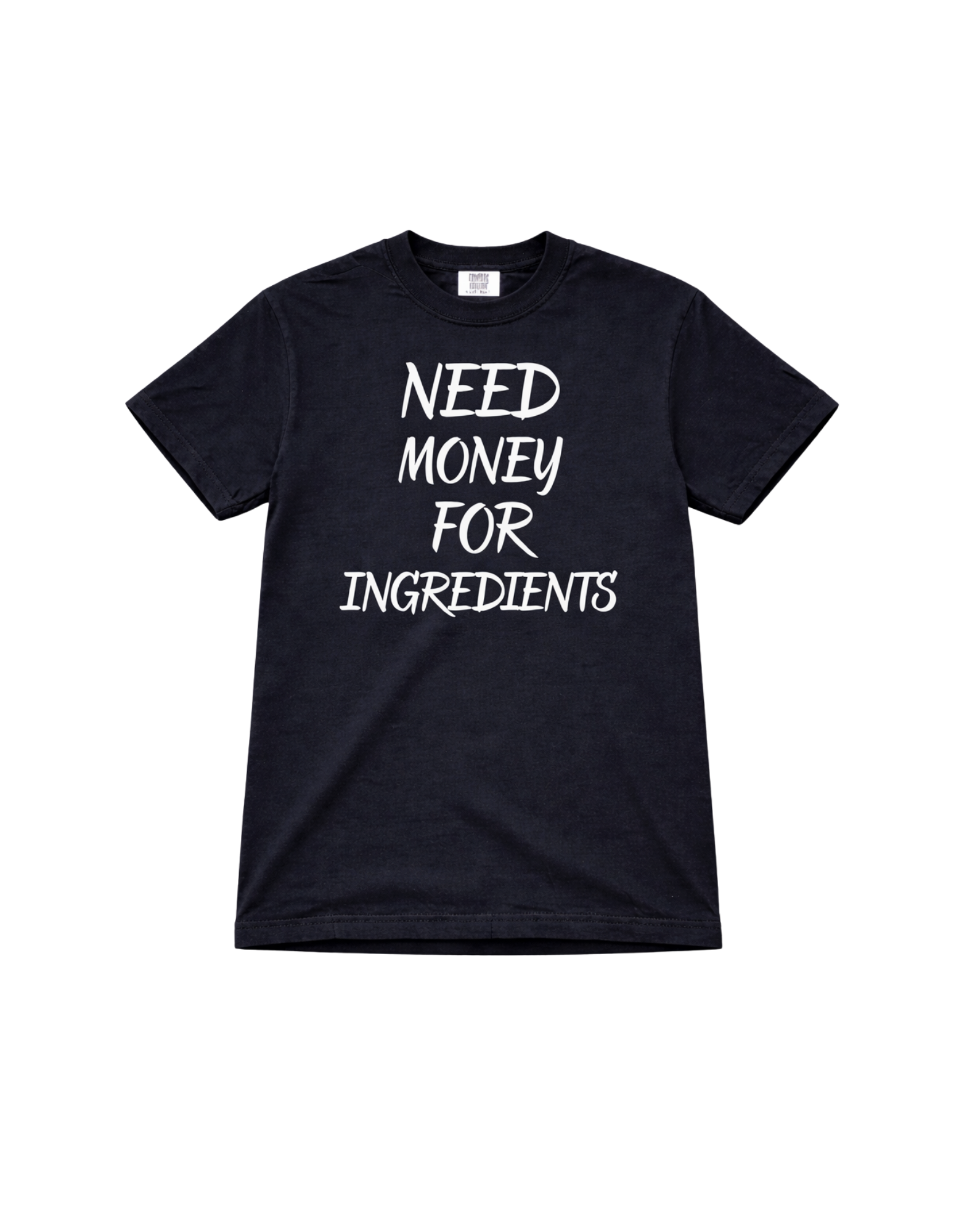 Need Money For Ingredients t-shirt