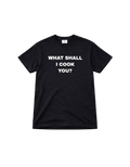What Shall I Cook You? t-shirt