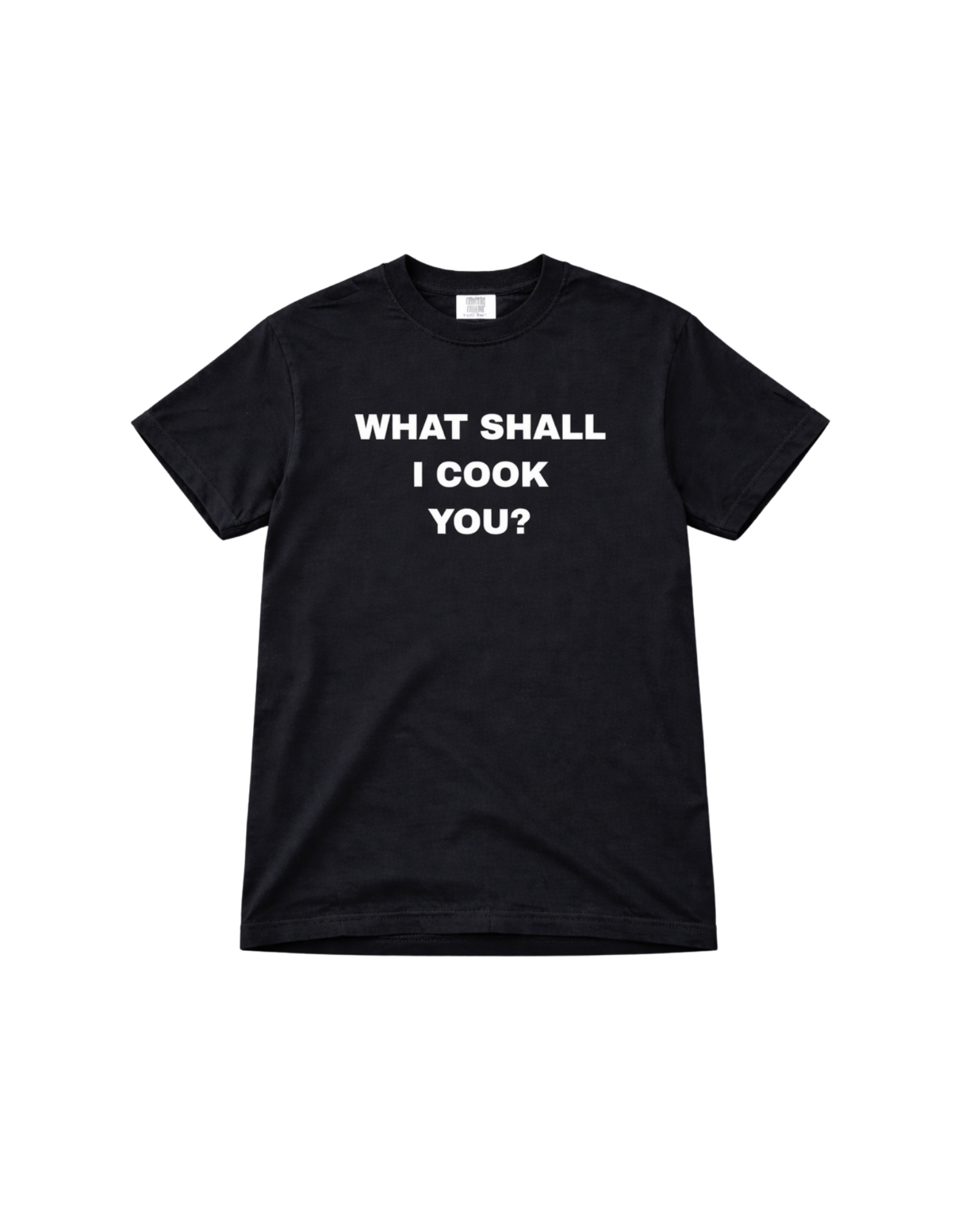 What Shall I Cook You? t-shirt